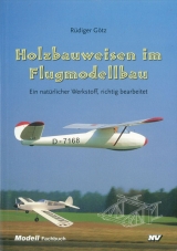 Holzbauweisen im Flugmodellbau - Götz, Rüdiger
