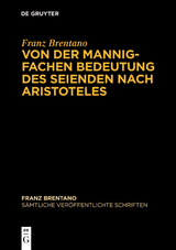 Franz Brentano: Sämtliche veröffentlichte Schriften. Schriften zu Aristoteles / Von der mannigfachen Bedeutung des Seienden nach Aristoteles - 