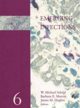 Emerging Infections 6 - Scheld, W. Michael; Hughes, James M; Murray, Barbara E; Scheld, W. Michael; Hughes, James M.