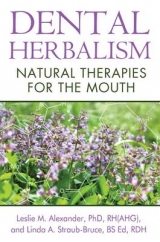 Dental Herbalism - Leslie M. Alexander, Linda A. Straub-Bruce