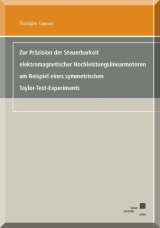 Zur Präzision der Steuerbarkeit elektromagnetischer Hochleistungslinearmotoren am Beispiel eines symmetrischen Taylor-Text-Experiments - Thorbjörn Siaenen