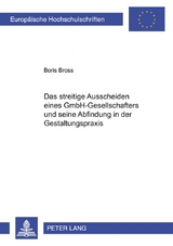 Das streitige Ausscheiden eines GmbH-Gesellschafters und seine Abfindung in der Gestaltungspraxis - Boris Bross