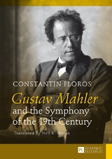 Gustav Mahler and the Symphony of the 19th Century - Constantin Floros