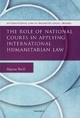 The Role of National Courts in Applying International Humanitarian Law - Sharon Weill