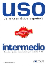 Uso de la gramática española - intermedio / Nueva edición revisada y a color - Castro, Francisca