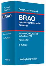 Bundesrechtsanwaltsordnung - Feuerich, Wilhelm E.; Weyland, Dag; Brüggemann, Rüdiger; Kilimann, Ralf; Reelsen, Imke; Reinhard, Elisabeth; Schwärzer, Elisabeth; Träger, Monika; Vossebürger, Albert