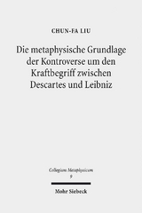 Die metaphysische Grundlage der Kontroverse um den Kraftbegriff zwischen Descartes und Leibniz - Chun-Fa Liu