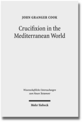 Crucifixion in the Mediterranean World - John Granger Cook