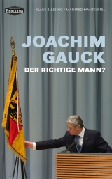 Joachim Gauck. Der richtige Mann? - Blessing, Klaus; Manteuffel