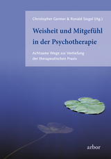 Weisheit und Mitgefühl in der Psychotherapie - Christopher Germer, Ronald Siegel