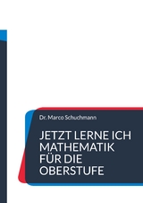 Jetzt lerne ich Mathematik für die Oberstufe - Marco Schuchmann