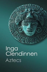 Aztecs - Clendinnen, Inga