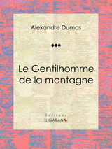 Le Gentilhomme de la montagne - Alexandre Dumas,  Ligaran