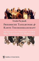 Friedrichs Tafelrunde & Kants Tischgesellschaft - Ursula Pia Jauch