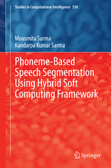 Phoneme-Based Speech Segmentation using Hybrid Soft Computing Framework - Mousmita Sarma, Kandarpa Kumar Sarma