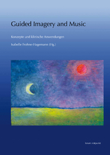 Guided Imagery and Music - Konzepte und klinische Anwendungen - 