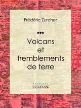 Volcans et tremblements de terre -  Ligaran, Frédéric Zurcher, Élie Philippe Margollé