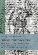 Gelehrte Köpfe an der Förde. Kieler Professorinnen und Professoren in Wissenschaft und Gesellschaft seit der Universitätsgründung 1665 - 