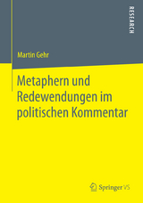 Metaphern und Redewendungen im politischen Kommentar - Martin Gehr