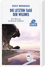 Die letzten Tage der Wildnis (DuMont Reiseabenteuer) - Rolf Neuhaus