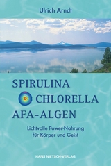 Spirulina, Chlorella, AFA-Algen - Ulrich Arndt
