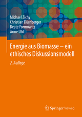 Energie aus Biomasse - ein ethisches Diskussionsmodell - Michael Zichy, Christian Dürnberger, Beate Formowitz, Anne Uhl