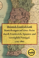 Bemerkungen auf einer Reise durch Frankreich, Spanien und vorzüglich Portugal, 1797-1801 - Heinrich Friedrich Link