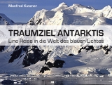 Traumziel Antarktis - Manfred Kutzner