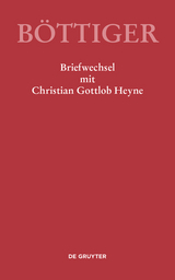 Ausgewählte Briefwechsel aus dem Nachlass von Karl August Böttiger / Karl August Böttiger – Briefwechsel mit Christian Gottlob Heyne - 