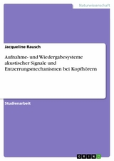 Aufnahme- und Wiedergabesysteme akustischer Signale und Entzerrungsmechanismen bei Kopfhörern - Jacqueline Rausch