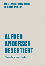 Alfred Andersch desertiert - Jörg Döring, Felix Römer, Rolf Seubert