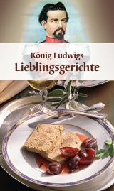 König Ludwigs Lieblingsgerichte - Maria Wiesmüller