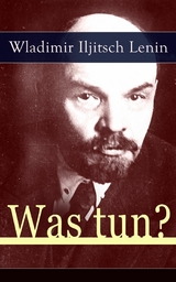 Was tun? -  Wladimir Iljitsch Lenin