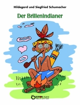 Der Brillenindianer - Hildegard Schumacher, Siegfried Schumacher