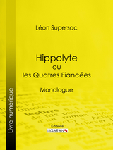 Hippolyte ou les Quatres Fiancées - Léon Supersac,  Ligaran