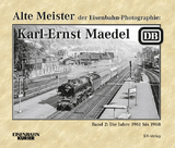 Alte Meister der Eisenbahn-Photographie: Karl-Ernst Maedel - Wolfgang Löckel