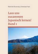 Lass uns zusammen Japanisch lernen! Band 1 - Okamoto, Shin'ichi; Flack, Christian