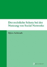 Der rechtliche Schutz bei der Nutzung von Social Networks - Björn Achtruth