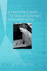 A Tear in the Curtain: The Musical Diplomacy of Erzsébet Szőnyi - Jerry L. Jaccard