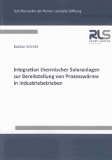 Integration thermischer Solaranlagen zur Bereitstellung von Prozesswärme in Industriebetrieben - Bastian Schmitt
