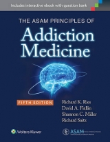 The ASAM Principles of Addiction Medicine - Ries, Dr. Richard K.; Fiellin, Dr. David A.; Miller, Dr. Shannon C.; Saitz, Dr. Richard