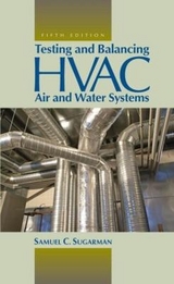 Testing and Balancing HVAC Air and Water Systems, Fifth Edition - Sugarman, Samuel C.