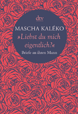 "Liebst du mich eigentlich?" - Mascha Kaléko