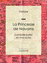 La Princesse de Navarre -  Ligaran,  Voltaire, Louis Moland