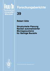 Strukturierte Planung flexibel automatisierter Montagesysteme für flächige Bauteile - Robert Götz