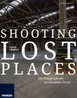 Shooting Lost Places - Fotografie an verlassenen und mystischen Orten - Charlie Dombrow