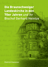 Die Braunschweiger Landeskirche in den 70er Jahren und ihr Bischof Gerhard Heintze - Dietrich Kuessner