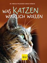 Was Katzen wirklich wollen - Mircea Pfleiderer, Birgit Rödder