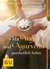 Mit Yoga und Ayurveda ganzheitlich heilen - Trökes, Anna; Grunert, Detlef
