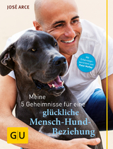 Meine 5 Geheimnisse für eine glückliche Mensch-Hund-Beziehung - José Arce